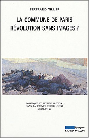La Commune de Paris, révolution sans image ? : politique et représentations dans la France républica