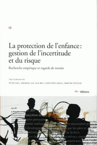 La protection de l'enfance : gestion de l'incertitude et du risque : recherche empirique et regards 