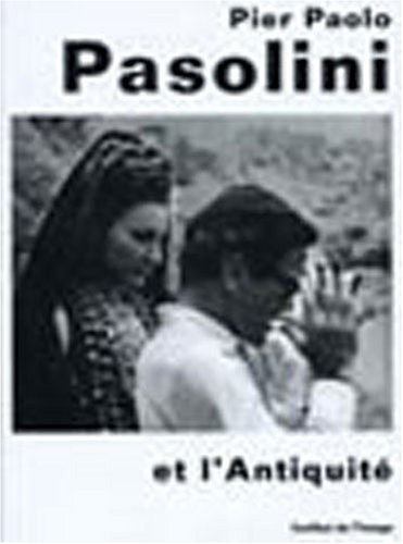 pier paolo pasolini et l'antiquité : actes du colloque organisé par l'institut de l'image les 19 et 