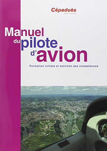 Manuel du pilote d'avion, conforme AESA : formation initiale et maintien des compétences
