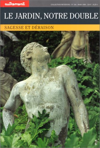 Le jardin, notre double : sagesse et déraison