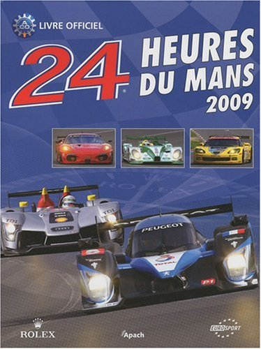 24 Heures du Mans 2009 : le livre officiel de la plus gande course d'endurance du monde