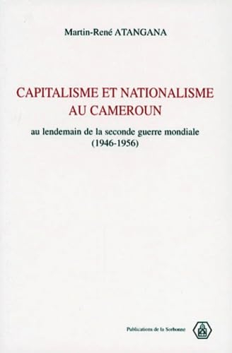 Capitalisme et nationalisme au Cameroun : au lendemain de la Seconde Guerre mondiale, 1946-1956