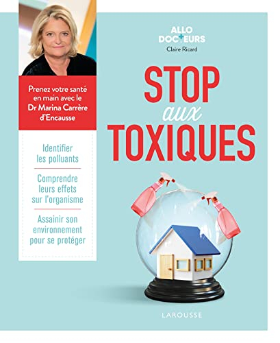 Stop aux toxiques : identifier les polluants, comprendre leurs effets sur l'organisme, assainir son 