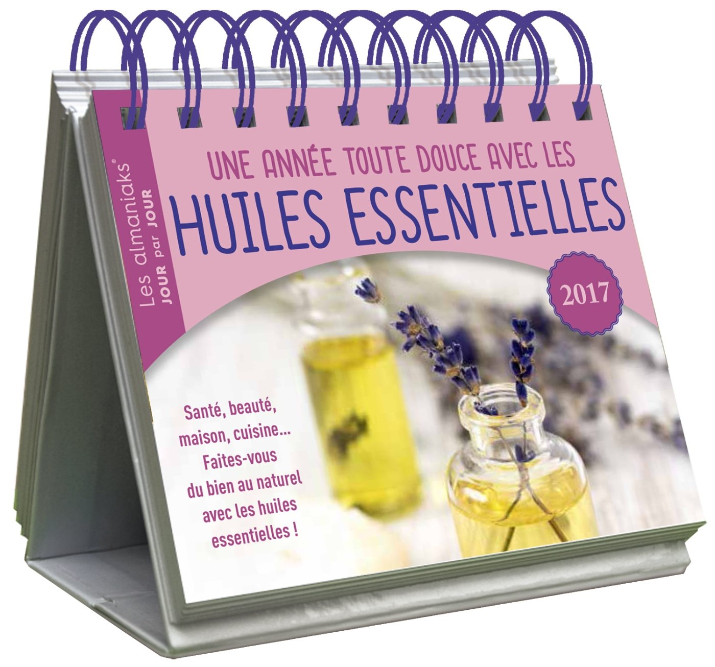 Une année toute douce avec les huiles essentielles 2017 : santé, beauté, maison, cuisine... : faites