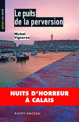 Le puits de la perversion : nuits d'horreur à Calais