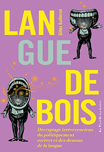 Langue de bois : décryptage irrévérencieux du politiquement correct et des dessous de la langue