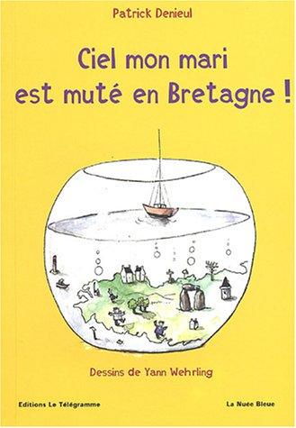 Ciel mon mari est muté en Bretagne ! : manuel de savoir-vivre à la mode de Bretagne