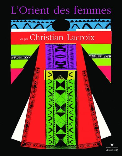 L'Orient des femmes vu par Christian Lacroix : exposition, Paris, Musée du quai Branly, Galerie susp