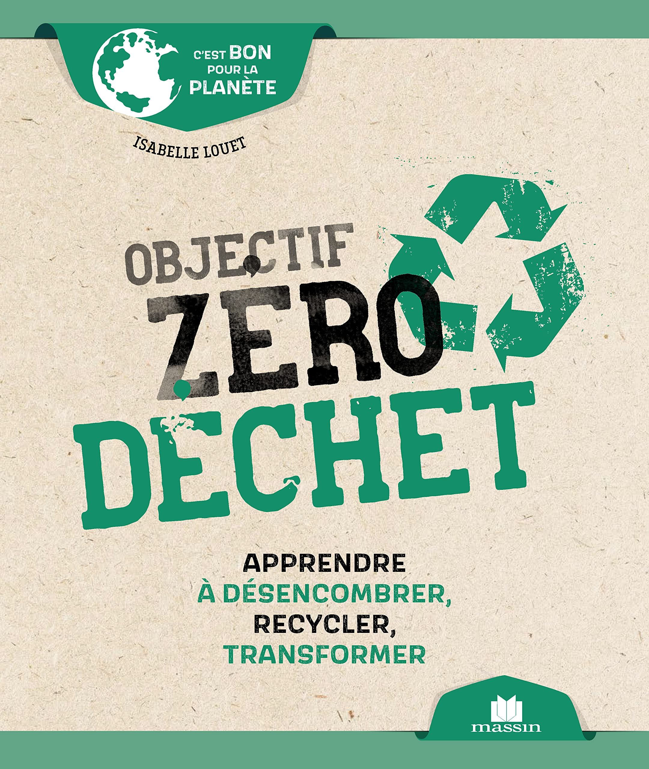 Objectif zéro déchet : apprendre à désencombrer, recycler, transformer