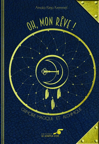 Oh, mon rêve ! : grimoire magique et alchimique