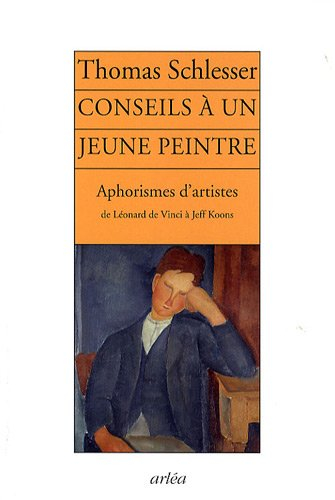 Conseils à un jeune peintre : aphorismes d'artistes, de Léonard de Vinci à Jeff Koons