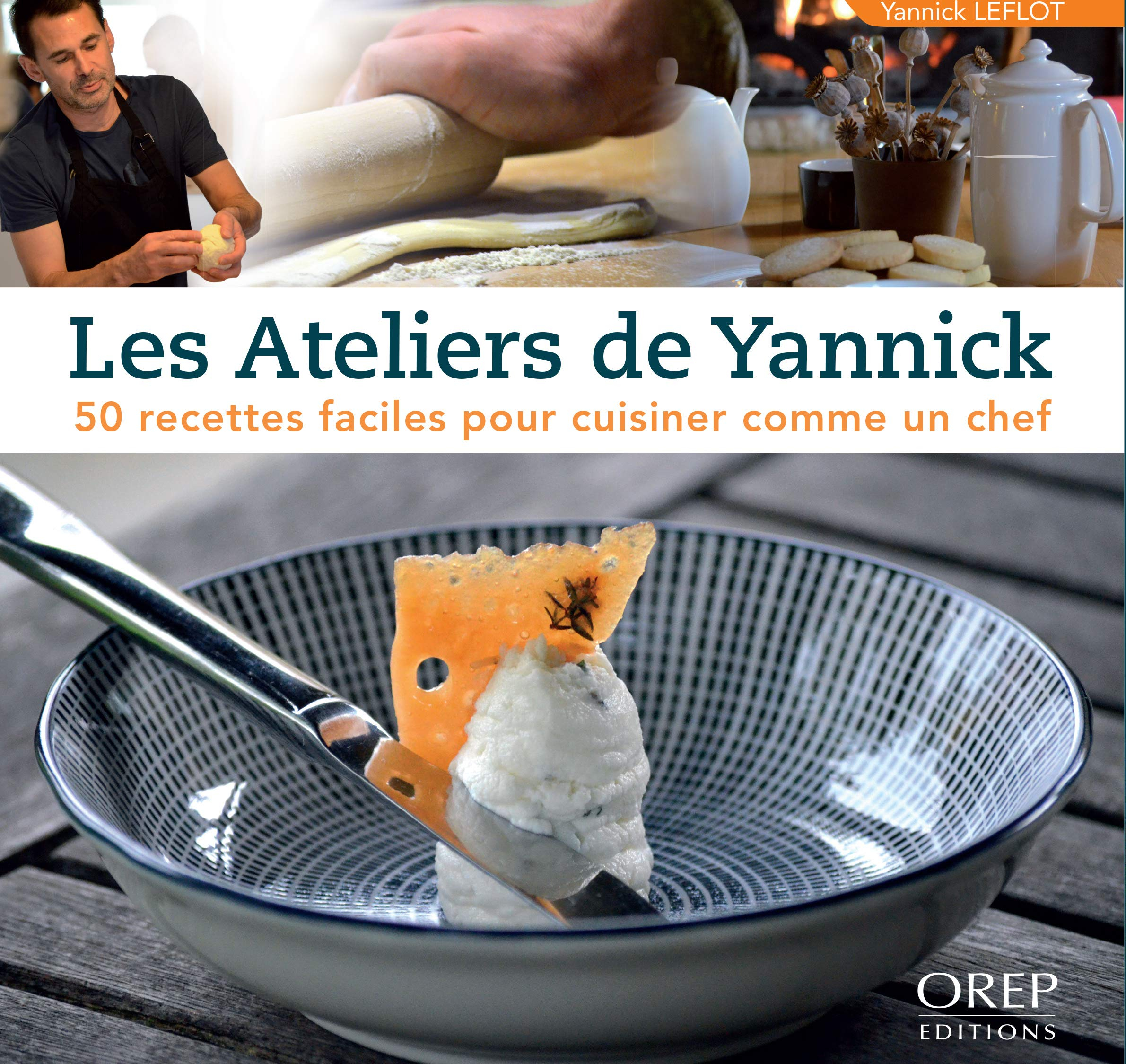 Les ateliers de Yannick : 50 recettes faciles pour cuisiner comme un chef