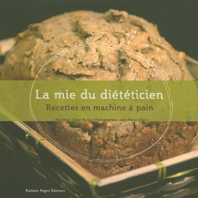 La mie du diététicien : recettes en machine à pain