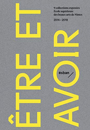 Etre et avoir : 9 collections exposées à l'Ecole supérieure des beaux-arts de Nîmes : 2014-2018
