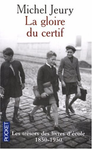 La gloire du certif : les trésors des livres d'école, 1850-1950