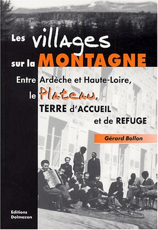 Les villages sur la montagne : entre Ardèche et Haute-Loire, le Plateau, terre d'accueil et de refug