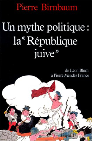 Un mythe politique, la République juive : de Léon Blum à Pierre Mendès-France