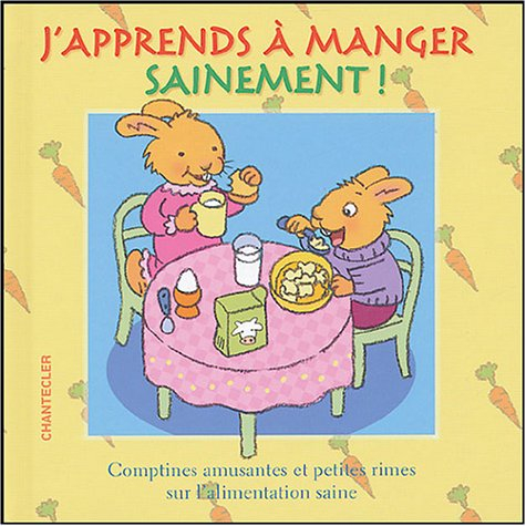 J'apprends à manger sainement ! : comptines amusantes et petites rimes sur l'alimentation saine