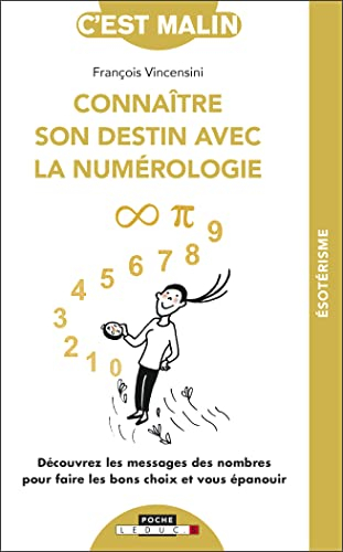 Connaître son destin avec la numérologie : découvrez les messages des nombres pour faire les bons ch