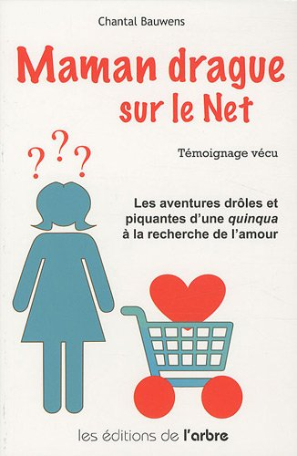 Maman drague sur le Net : témoignage vécu : les aventures drôles et piquantes d'une quinqua à la rec
