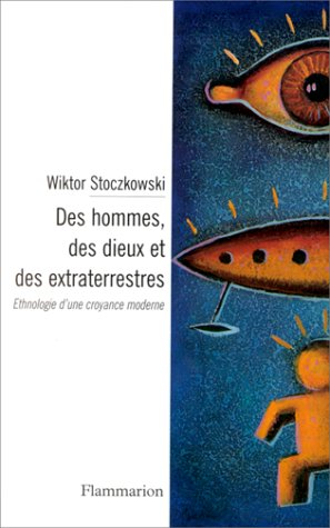 Des hommes, des extraterrestres et des dieux : ethnologie d'une croyance