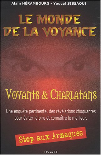 Le monde de la voyance : voyants & charlatans : une enquête pertinente, des révélations choquantes p