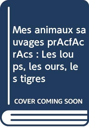 Mes animaux sauvages préférés : les loups, les ours, les tigres