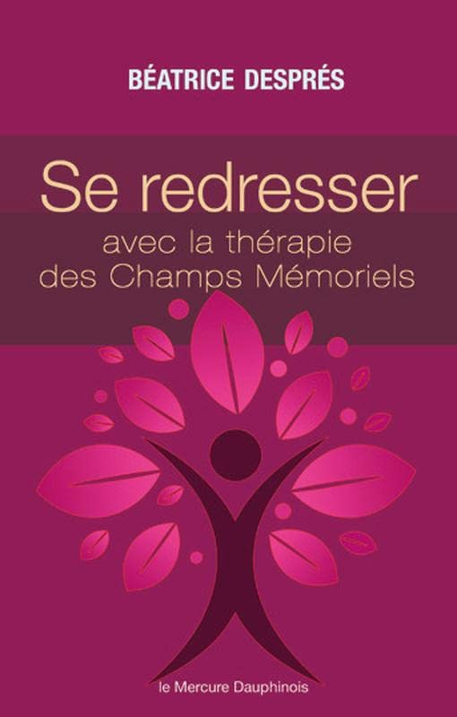Se redresser avec la thérapie des champs mémoriels : ces mémoires qui nous gouvernent