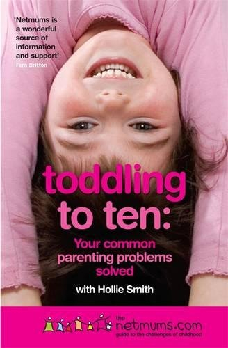 toddling to ten: your common parenting problems solved: the netmums guide to the challenges of child