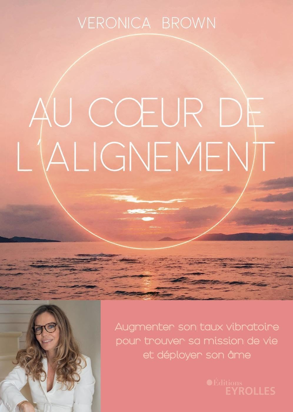 Au coeur de l'alignement : augmenter son taux vibratoire pour trouver sa mission de vie et déployer 