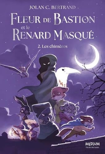 Fleur de Bastion et le renard masqué. Vol. 2. Les chimères