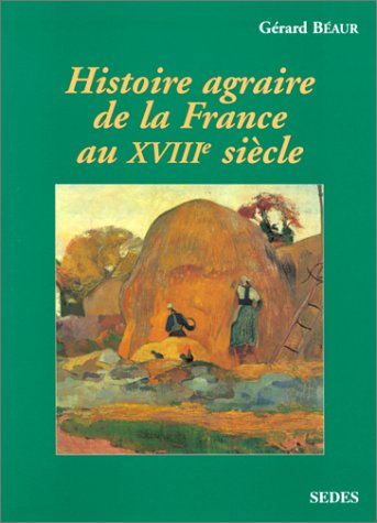 Histoire agraire de la France au XVIIIe siècle : inerties et changements dans les campagnes français
