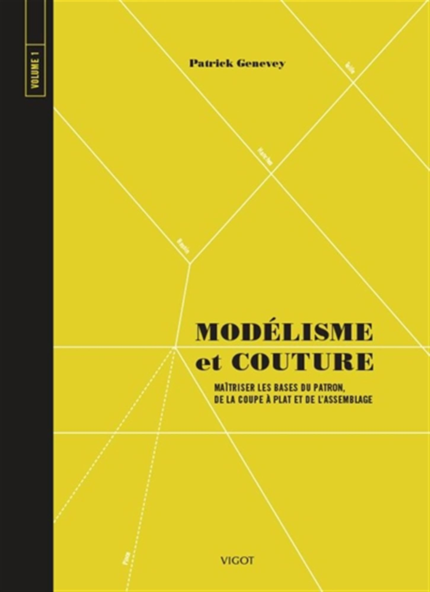 Modélisme et couture. Vol. 1. Maîtriser les bases du patron, de la coupe et de l'assemblage