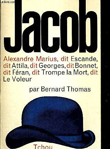 jacob. alexandre marius, dit escande, dit attila, dit georges, dit bonnet, dit féran, dit trompe la 