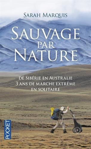 Sauvage par nature : de Sibérie en Australie : 3 ans de marche extrême en solitaire