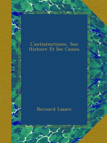 L'antisémitisme, Son Histoire Et Ses Causes