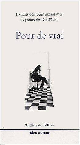 Pour de vrai : extraits des journaux intimes de jeunes de 10 à 20 ans