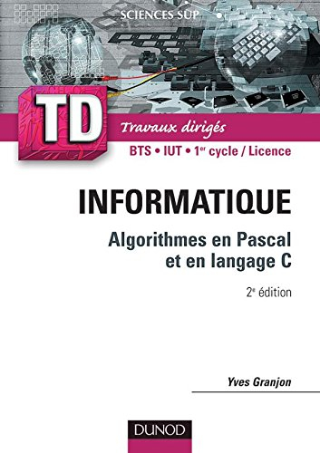 Informatique : algorithmes en Pascal et langage C : rappels de cours, questions de réflexion, exerci