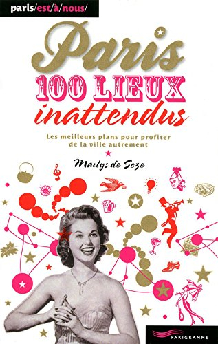 Paris, 100 lieux inattendus : les meilleurs plans pour profiter de la ville autrement