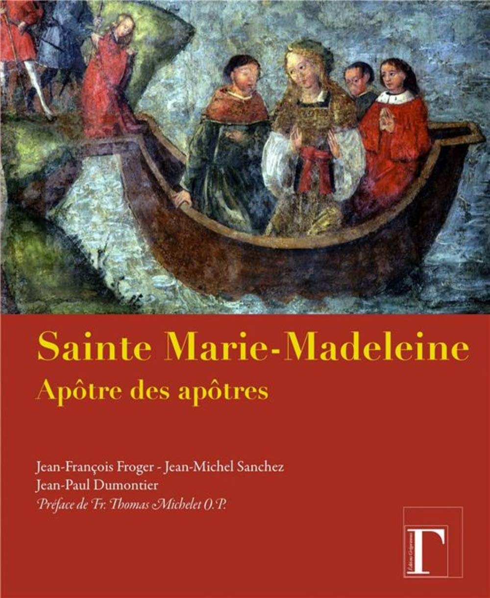 Sainte Marie-Madeleine : apôtre des apôtres