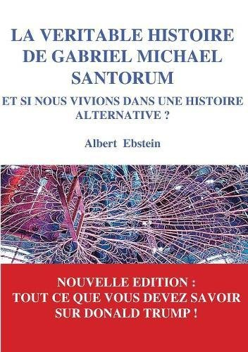 la véritable histoire de gabriel michael santorum : et si nous vivions dans une histoire alternative