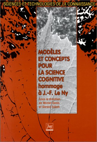 Modèles et concepts pour la science cognitive : hommage à Jean-François Le Ny