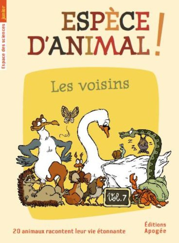 Espèce d'animal ! : 20 animaux racontent leur vie étonnante. Vol. 7. Les voisins