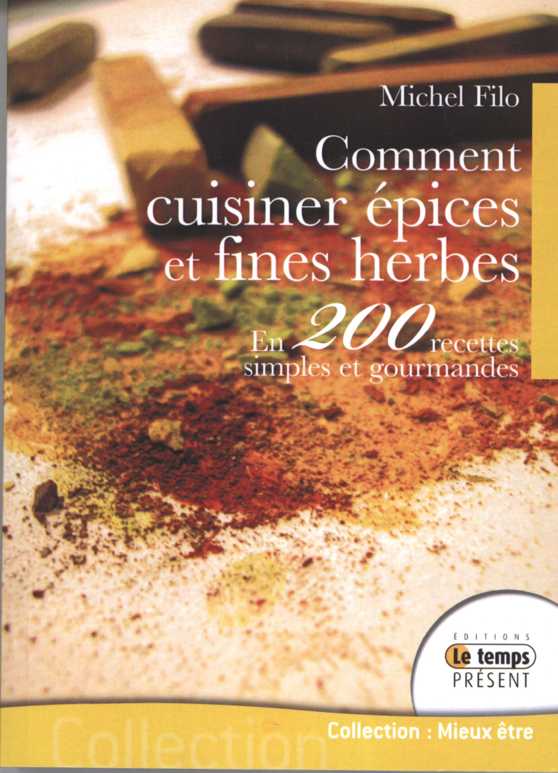Comment cuisiner épices et fines herbes en 200 recettes simples et gourmandes