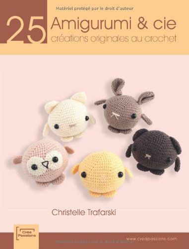 Amigurumi & Cie : 25 créations originales au crochet