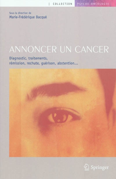 Annoncer un cancer : diagnostic, traitements, rémission, rechute, guérison, abstention...