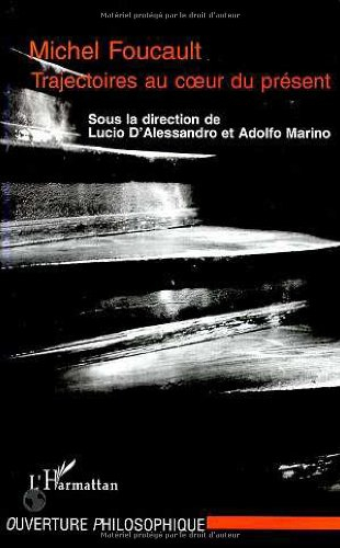 Michel Foucault : trajectoires au coeur du présent