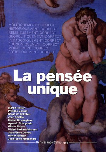 La pensée unique : actes de la XIVe Université d'été de Renaissance catholique, Villepreux, juillet 