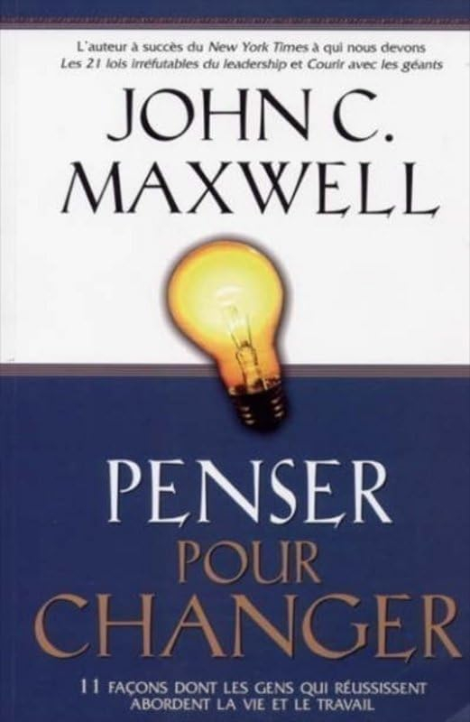 Penser pour changer : 11 façons dont les gens qui réussissent abordent la vie et le travail